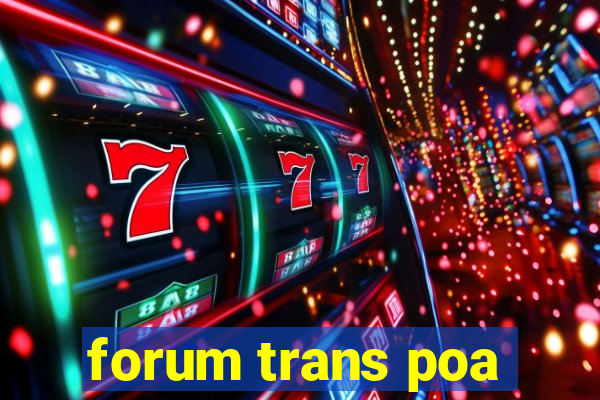 forum trans poa